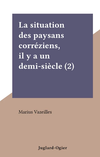 La situation des paysans corréziens, il y a un demi-siècle (2) - Marius Vazeilles - FeniXX réédition numérique