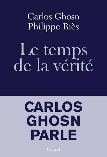 Le temps de la vérité - Carlos Ghosn, Philippe Riès - Grasset