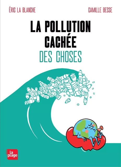 La pollution cachée des choses -  Eric La Blanche - La Plage