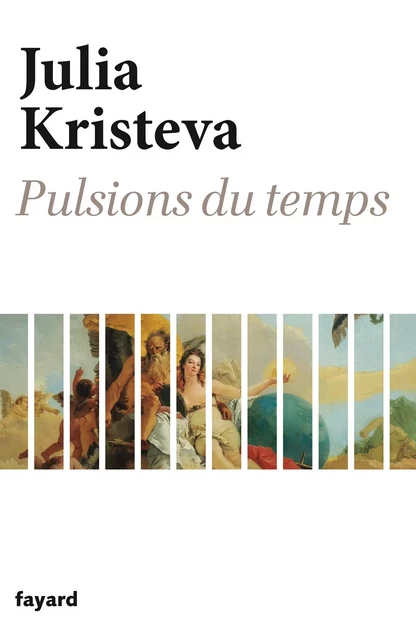 Pulsions du temps - Julia Kristeva - Fayard