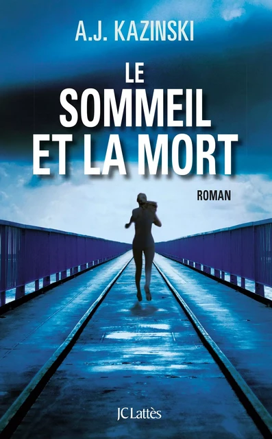 Le sommeil et la mort - A.J Kazinski - JC Lattès