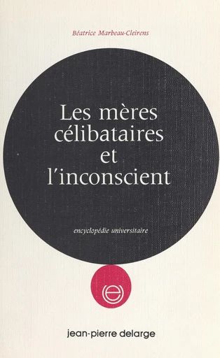 Les mères célibataires et l'inconscient - Béatrice Marbeau-Cleirens - FeniXX réédition numérique