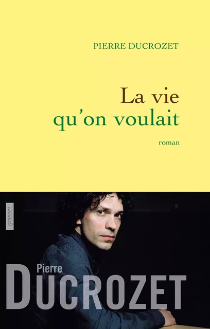 La vie qu'on voulait - Pierre Ducrozet - Grasset