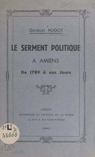 Le serment politique à Amiens de 1789 à nos jours - Georges Hugot - FeniXX réédition numérique