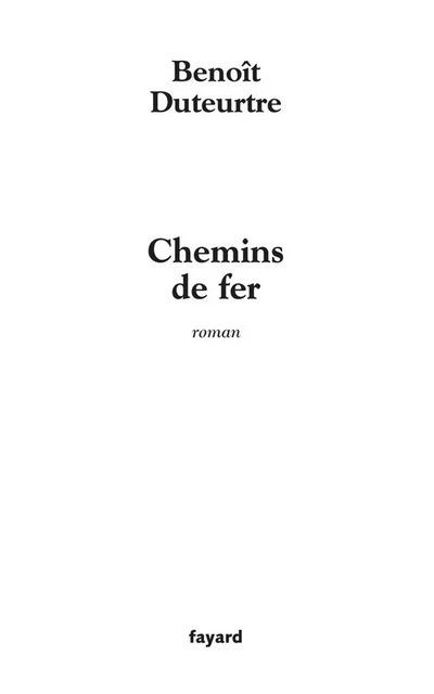 Chemins de fer - Benoît Duteurtre - Fayard