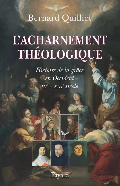 L'acharnement théologique - Bernard Quilliet - Fayard