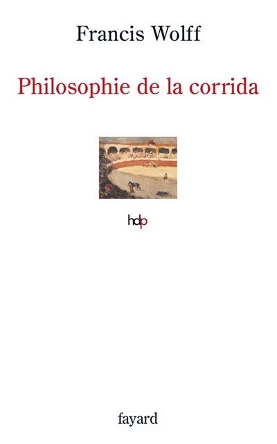 Philosophie de la corrida - Francis Wolff - Fayard