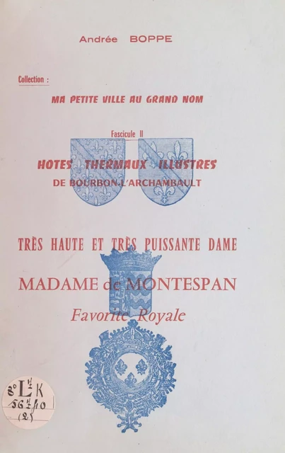 Hôtes thermaux illustres de Bourbon-l'Archambault : très haute et très puissante dame, madame de Montespan, favorite royale - Andrée Boppe - FeniXX réédition numérique