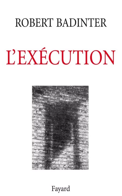 L'Exécution - Robert Badinter - Fayard