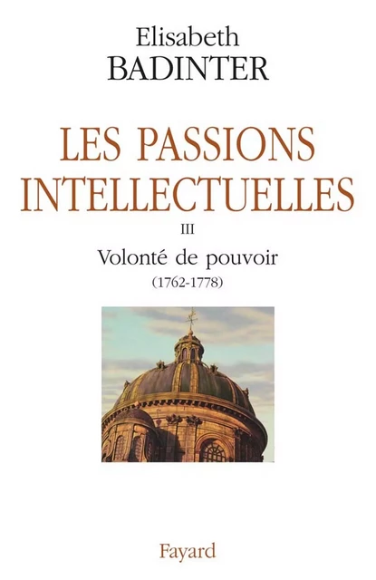 Les Passions intellectuelles - Élisabeth Badinter - Fayard