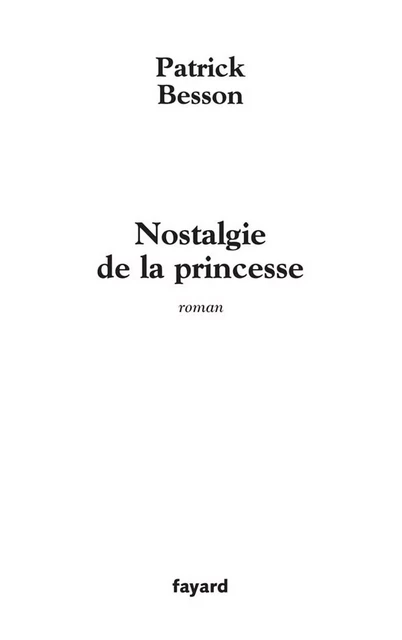 Nostalgie de la princesse - Patrick Besson - Fayard