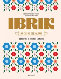 Ibrik - Ma cuisine des Balkans