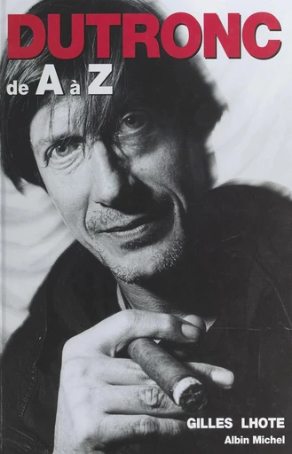 Jacques Dutronc de A à Z - Gilles Lhote - FeniXX réédition numérique