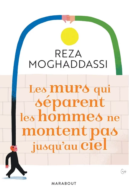 Les murs qui séparent les hommes ne montent pas jusqu'au ciel - Reza Moghaddassi - Marabout