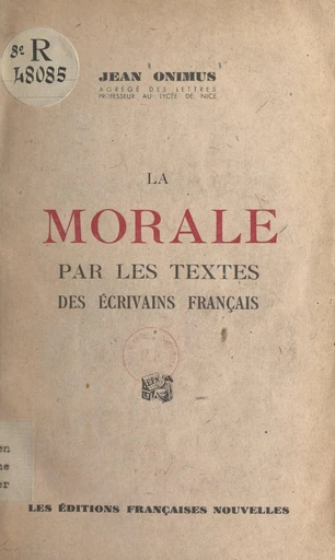 La morale par les textes des écrivains français - Jean Onimus - FeniXX réédition numérique