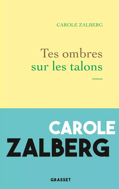 Tes ombres sur les talons - Carole Zalberg - Grasset