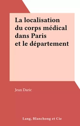 La localisation du corps médical dans Paris et le département de la Seine