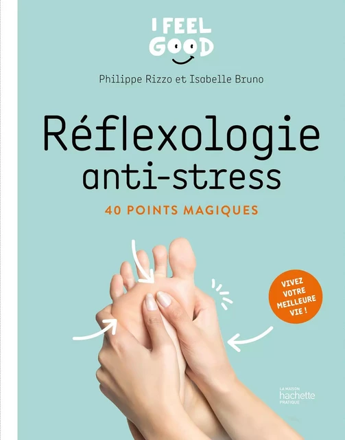 Réflexologie anti-stress - Philippe Rizzo, Isabelle Bruno - Hachette Pratique