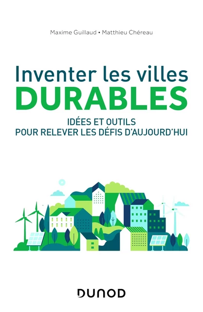 Inventer les villes durables - Maxime Guillaud, Matthieu Chereau - Dunod