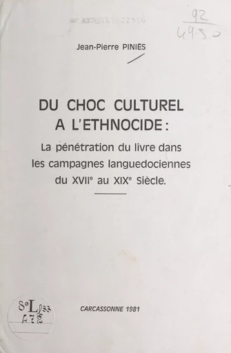 Du choc culturel à l'ethnocide : la pénétration du livre dans les campagnes languedociennes du XVIIe au XIXe siècle - Jean-Pierre Piniès - FeniXX réédition numérique