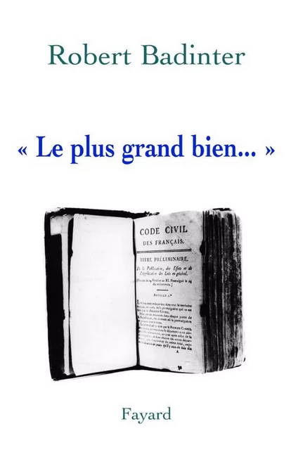 « Le plus grand bien... » - Robert Badinter - Fayard