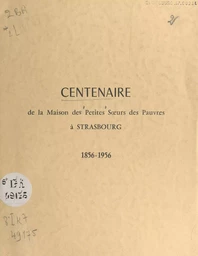 Centenaire de la Maison des Petites Sœurs des Pauvres à Strasbourg, 1856-1956