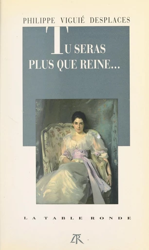 Tu seras plus que reine... - Philippe Viguié Desplaces - FeniXX réédition numérique