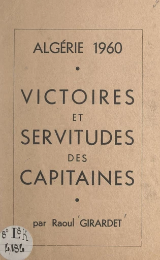 Algérie 1960, victoires et servitudes des capitaines - Raoul Girardet - FeniXX réédition numérique