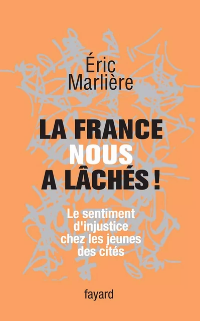 La France nous a lâchés! - Éric Marlière - Fayard