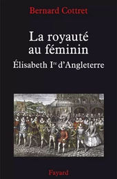 La royauté au féminin. Elisabeth 1ère