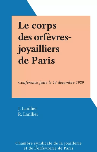 Le corps des orfèvres-joyailliers de Paris - J. Lanllier - FeniXX réédition numérique