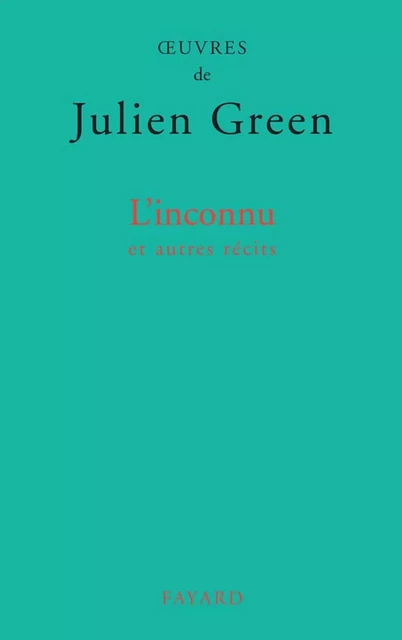 L'inconnu et autres récits - Julien Green - Fayard