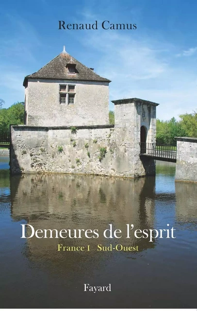 Demeures de l'esprit II La France du Sud-Ouest - Renaud Camus - Fayard