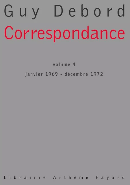 Correspondance, tome 4 - Guy Debord - Fayard