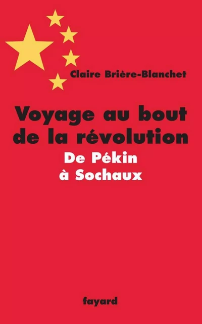 Voyage au bout de la révolution.De Pékin à Sochaux - Claire BRIERE-BLANCHET - Fayard