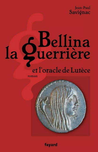 Bellina la guerrière - Jean-Paul Savignac - Fayard