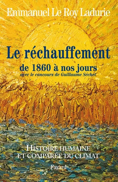 Histoire humaine et comparée du climat TOME 3 1860-2008 - Emmanuel Le Roy Ladurie - Fayard