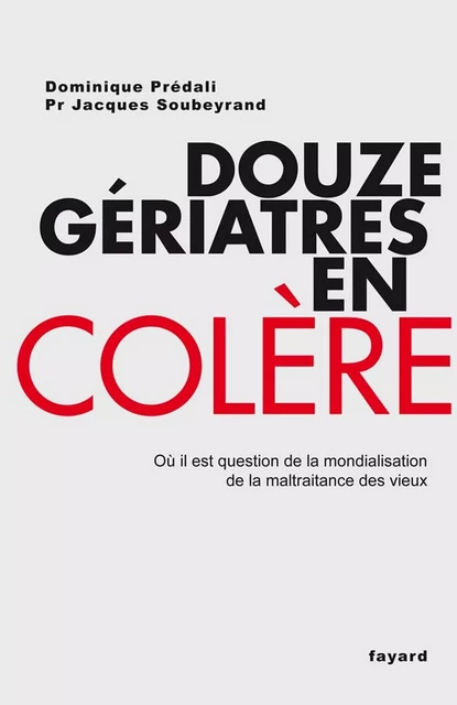 Douze gériatres en colère - Dominique Prédali, Jacques Soubeyrand - Fayard