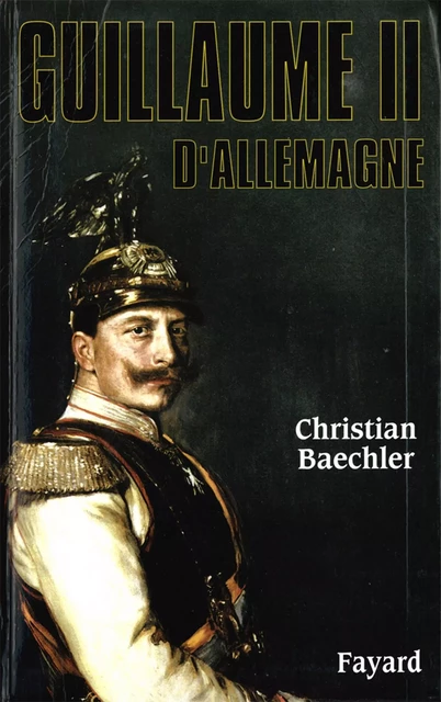 Guillaume II d'Allemagne - Christian Baechler - Fayard