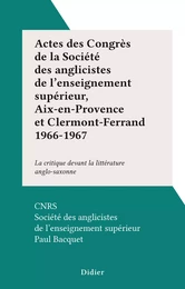 Actes des Congrès de la Société des anglicistes de l'enseignement supérieur, Aix-en-Provence et Clermont-Ferrand 1966-1967