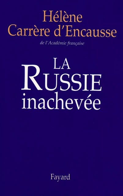 La Russie inachevée - Hélène Carrère D'Encausse - Fayard