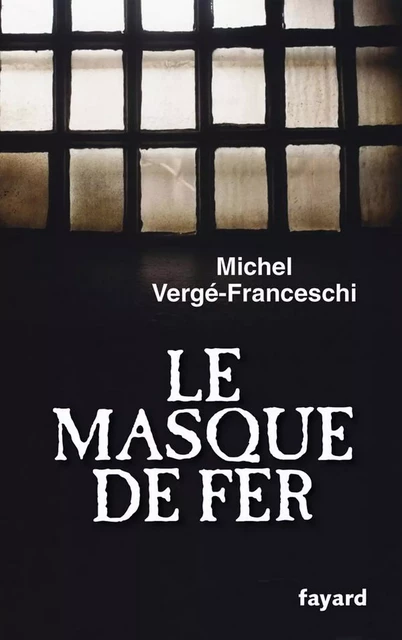 Le Masque de Fer - Michel Vergé-Franceschi - Fayard