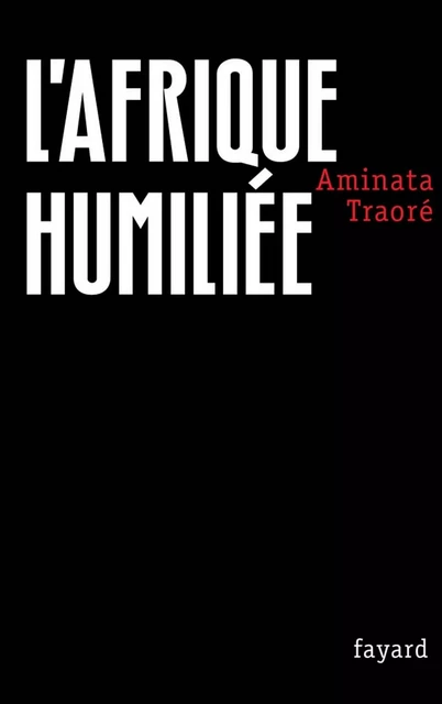 L'Afrique humiliée - Aminata Traoré - Fayard