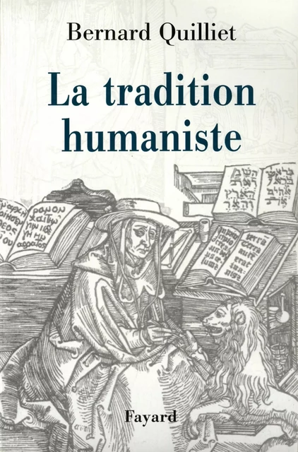 La Tradition humaniste - Bernard Quilliet - Fayard