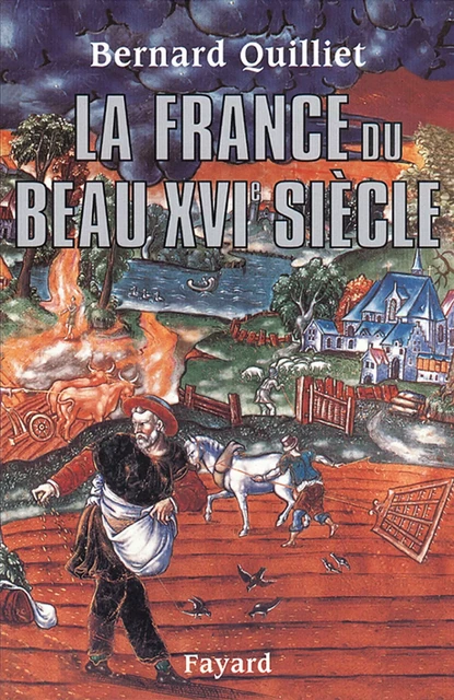 La France du beau XVIe siècle - Bernard Quilliet - Fayard