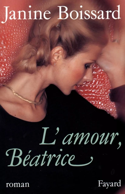 L'Amour, Béatrice - Janine Boissard - Fayard