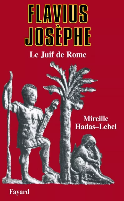 Flavius Josèphe - Mireille Hadas-Lebel - Fayard