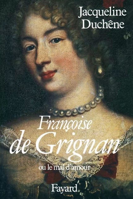 Françoise de Grignan - Jacqueline Duchêne - Fayard