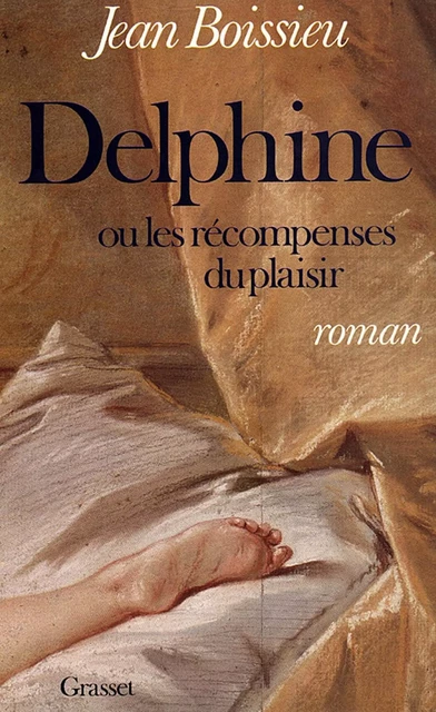 Delphine ou les récompenses du plaisir - Jean Boissieu - Grasset