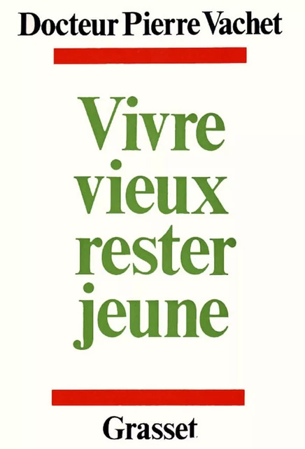 Vivre mieux, rester jeune - Docteur Pierre Vachet - Grasset